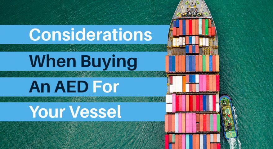 Considerations When Buying an AED For Your Vessel